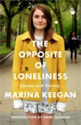 BOOK REVIEW: 'The Opposite of Loneliness': Marina Keegan's Posthumous Collection of Essays, Stories BOOK REVIEW: 'The Opposite of Loneliness': Marina Keegan's Posthumous Collection of Essays, Stories
